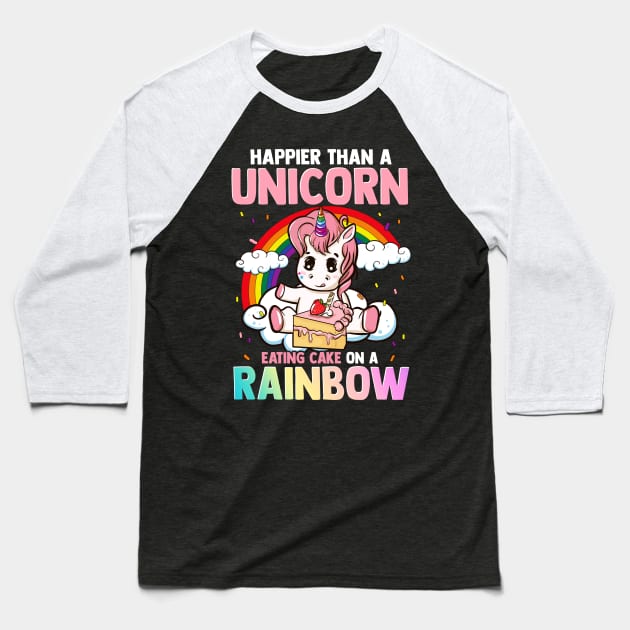 Happier Than A Unicorn Eating Cake On A Rainbow Baseball T-Shirt by E